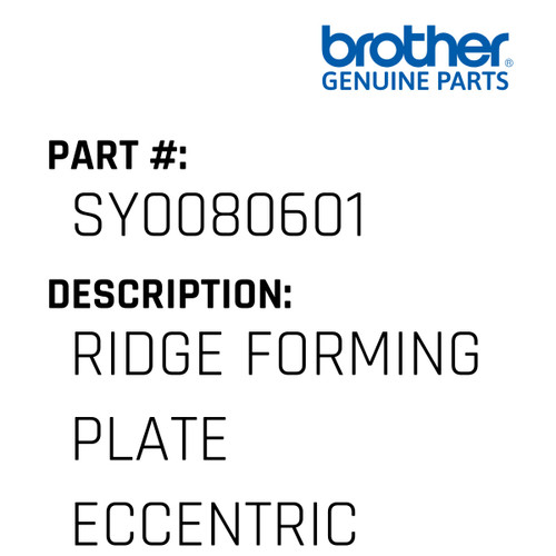 Ridge Forming Plate Eccentric - Genuine Japan Brother Sewing Machine Part #SY0080601