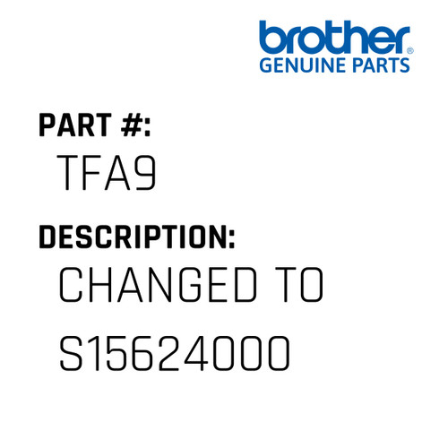 Changed To S15624000 - Genuine Japan Brother Sewing Machine Part #TFA9