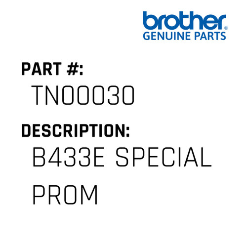 B433E Special Prom - Genuine Japan Brother Sewing Machine Part #TN00030
