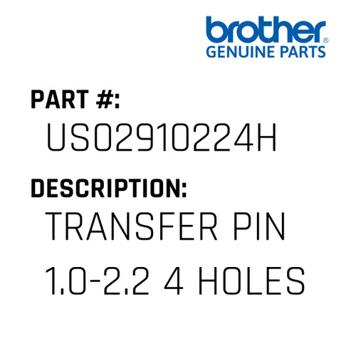 Transfer Pin 1.0-2.2 4 Holes - Genuine Japan Brother Sewing Machine Part #US02910224H