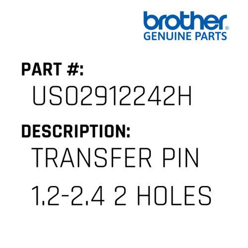 Transfer Pin 1.2-2.4 2 Holes - Genuine Japan Brother Sewing Machine Part #US02912242H