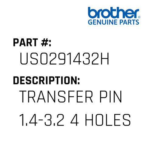 Transfer Pin 1.4-3.2 4 Holes - Genuine Japan Brother Sewing Machine Part #US0291432H