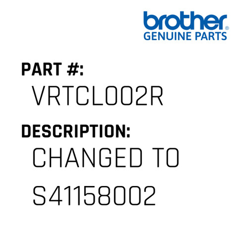 Changed To S41158002 - Genuine Japan Brother Sewing Machine Part #VRTCL002R