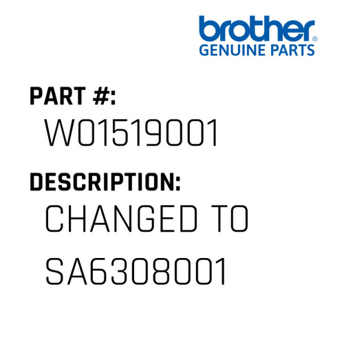 Changed To Sa6308001 - Genuine Japan Brother Sewing Machine Part #W01519001