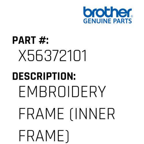 Embroidery Frame (Inner Frame) - Genuine Japan Brother Sewing Machine Part #X56372101