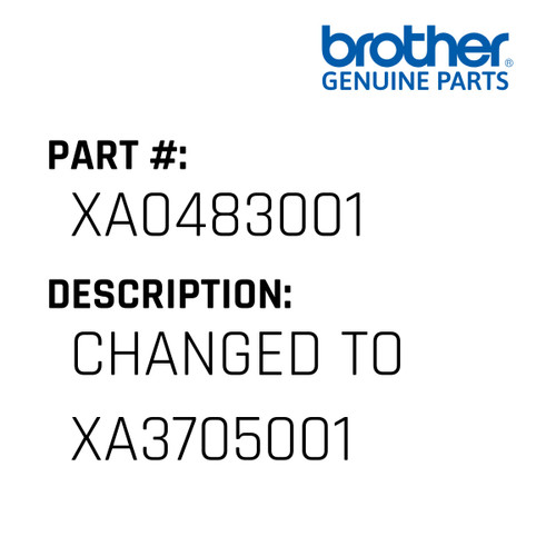 Changed To Xa3705001 - Genuine Japan Brother Sewing Machine Part #XA0483001