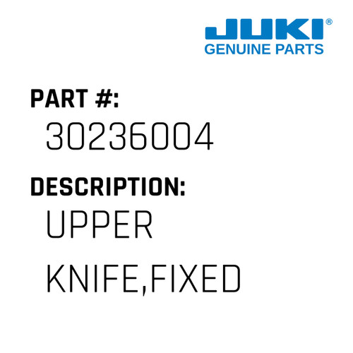 Upper Knife,Fixed - Juki #30236004 Genuine Juki Part