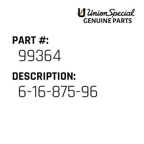 6-16-875-96 - Original Genuine Union Special Sewing Machine Part No. 99364