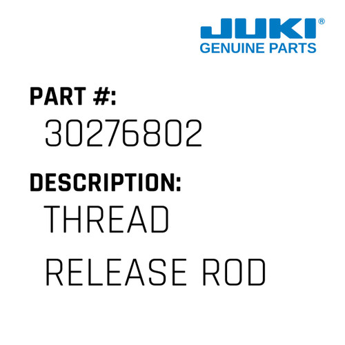 Thread Release Rod - Juki #30276802 Genuine Juki Part