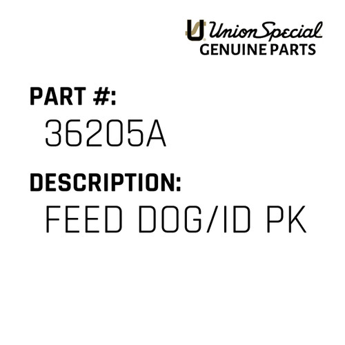 Feed Dog/Id Pk - Original Genuine Union Special Sewing Machine Part No. 36205A