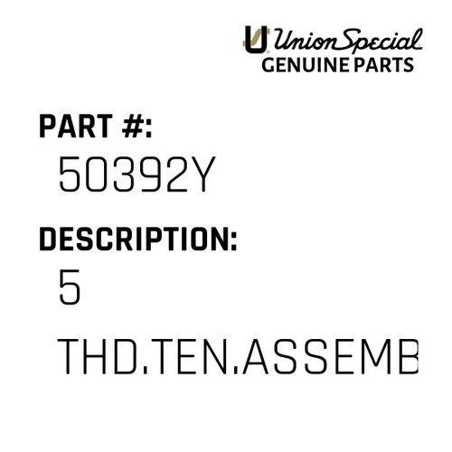 5 Thd.Ten.Assembly(Bom) - Original Genuine Union Special Sewing Machine Part No. 50392Y