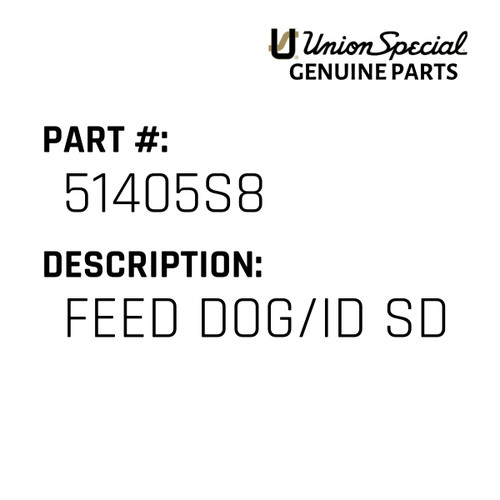 Feed Dog/Id Sd - Original Genuine Union Special Sewing Machine Part No. 51405S8