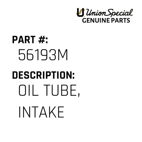 Oil Tube, Intake - Original Genuine Union Special Sewing Machine Part No. 56193M