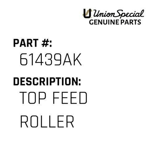 Top Feed Roller - Original Genuine Union Special Sewing Machine Part No. 61439AK