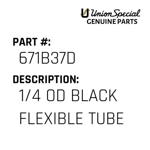 1/4 Od Black Flexible Tube - Original Genuine Union Special Sewing Machine Part No. 671B37D