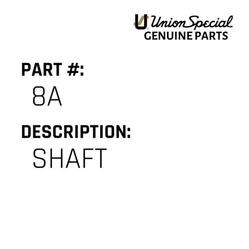 Shaft - Original Genuine Union Special Sewing Machine Part No. 8A