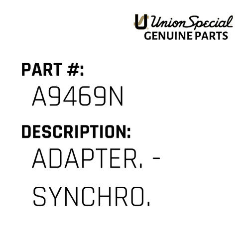 Adapter. - Synchro. - Original Genuine Union Special Sewing Machine Part No. A9469N