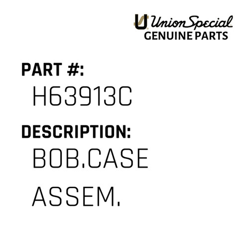 Bob.Case Assem. - Original Genuine Union Special Sewing Machine Part No. H63913C