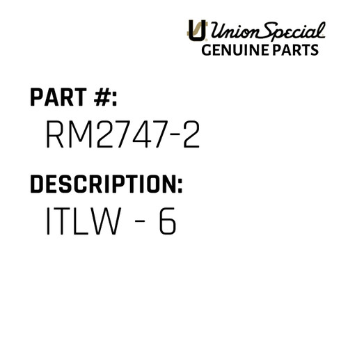 Itlw - 6 - Original Genuine Union Special Sewing Machine Part No. RM2747-2