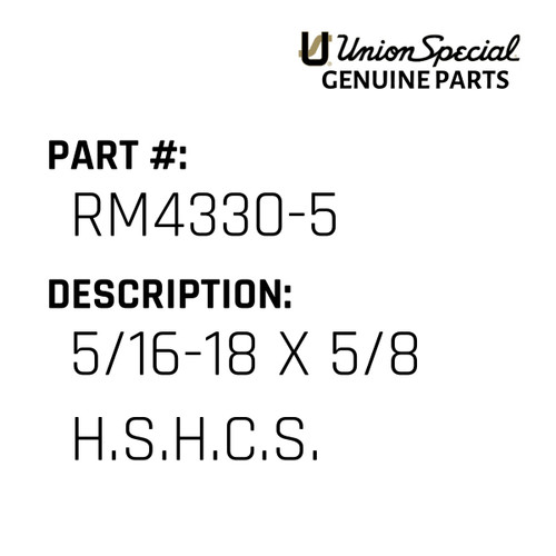 5/16-18 X 5/8 H.S.H.C.S. - Original Genuine Union Special Sewing Machine Part No. RM4330-5