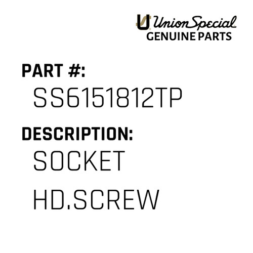 Socket Hd.Screw - Original Genuine Union Special Sewing Machine Part No. SS6151812TP