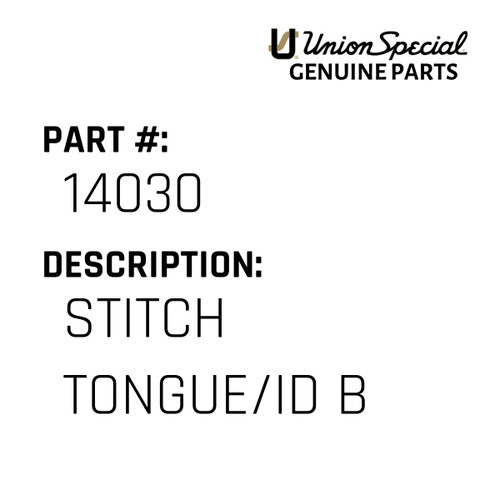 Stitch Tongue/Id B - Original Genuine Union Special Sewing Machine Part No. 14030