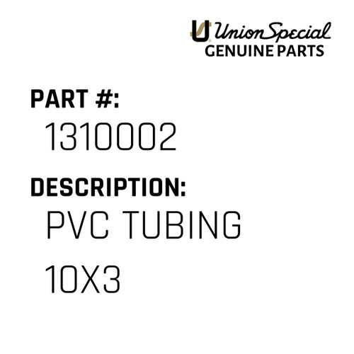 Pvc Tubing 10X3 - Original Genuine Union Special Sewing Machine Part No. 1310002