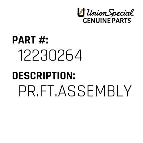 Pr.Ft.Assembly - Original Genuine Union Special Sewing Machine Part No. 12230264