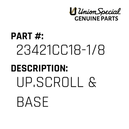 Up.Scroll & Base - Original Genuine Union Special Sewing Machine Part No. 23421CC18-1/8
