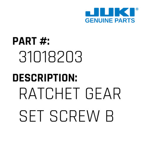 Ratchet Gear Set Screw B - Juki #31018203 Genuine Juki Part