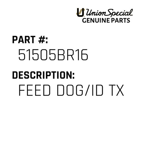 Feed Dog/Id Tx - Original Genuine Union Special Sewing Machine Part No. 51505BR16
