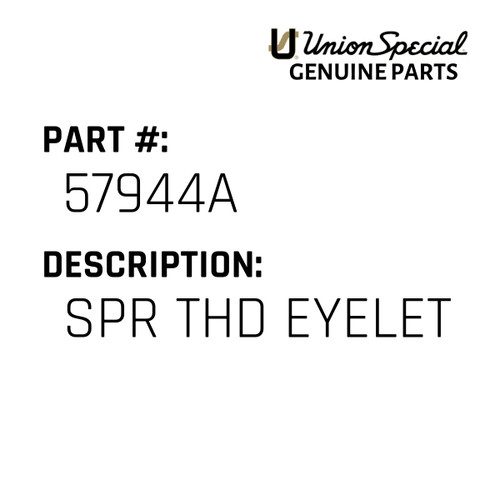 Spr Thd Eyelet - Original Genuine Union Special Sewing Machine Part No. 57944A