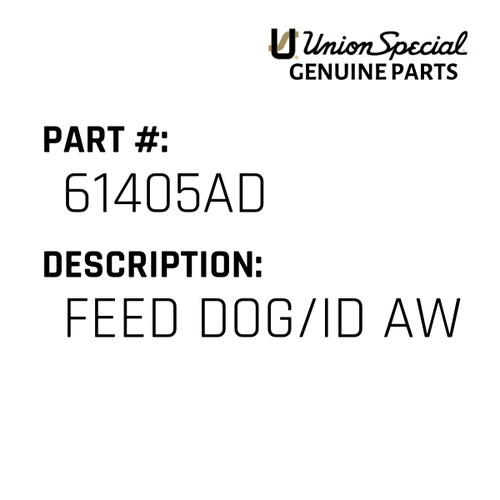 Feed Dog/Id Aw - Original Genuine Union Special Sewing Machine Part No. 61405AD