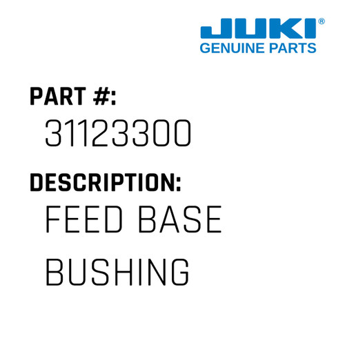 Feed Base Bushing - Juki #31123300 Genuine Juki Part