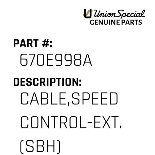 Cable,Speed Control-Ext. (Sbh) - Original Genuine Union Special Sewing Machine Part No. 670E998A