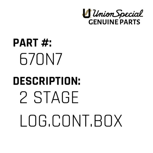 2 Stage Log.Cont.Box - Original Genuine Union Special Sewing Machine Part No. 670N7