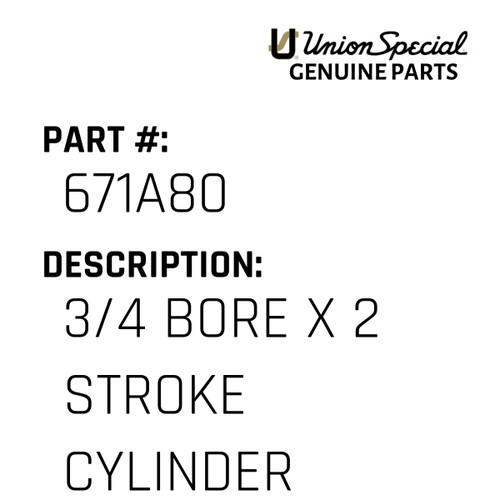 3/4 Bore X 2 Stroke Cylinder - Original Genuine Union Special Sewing Machine Part No. 671A80