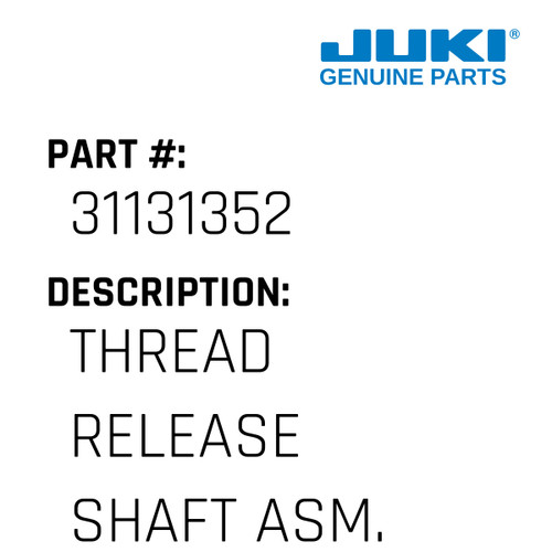Thread Release Shaft Asm. - Juki #31131352 Genuine Juki Part