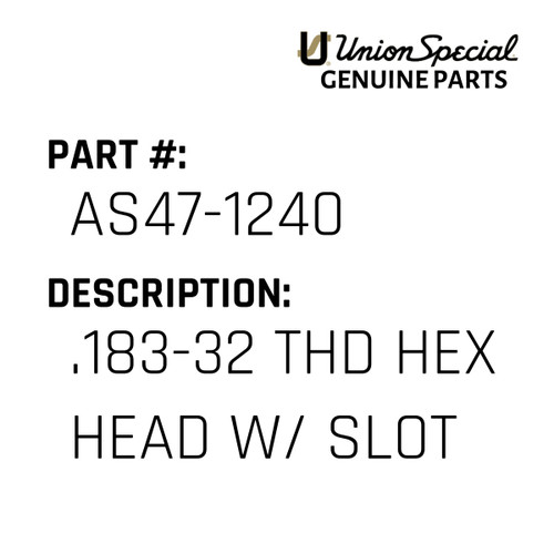 .183-32 Thd Hex Head W/ Slot - Original Genuine Union Special Sewing Machine Part No. AS47-1240
