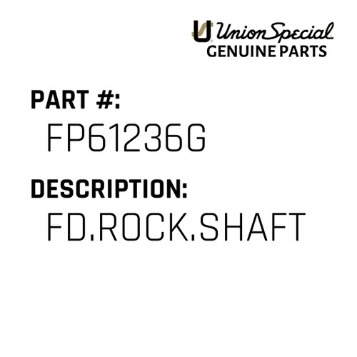 Fd.Rock.Shaft - Original Genuine Union Special Sewing Machine Part No. FP61236G