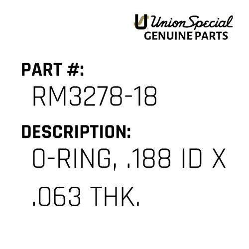 0-Ring, .188 Id X .063 Thk. - Original Genuine Union Special Sewing Machine Part No. RM3278-18