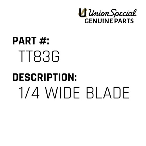 1/4 Wide Blade - Original Genuine Union Special Sewing Machine Part No. TT83G