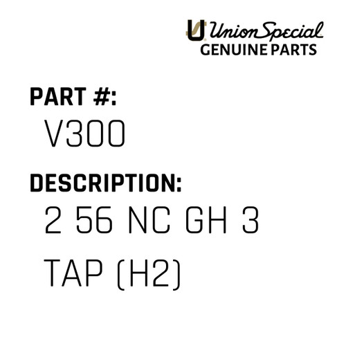 2 56 Nc Gh 3 Tap (H2) - Original Genuine Union Special Sewing Machine Part No. V300