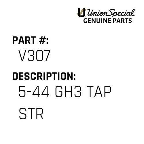 5-44 Gh3 Tap Str - Original Genuine Union Special Sewing Machine Part No. V307