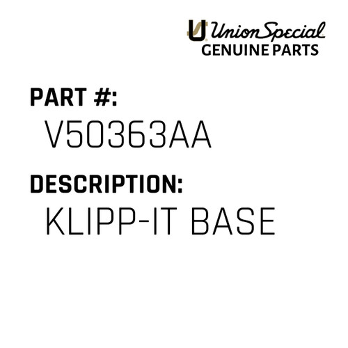 Klipp-It Base - Original Genuine Union Special Sewing Machine Part No. V50363AA