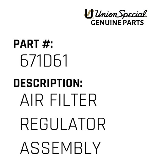 Air Filter Regulator Assembly - Original Genuine Union Special Sewing Machine Part No. 671D61