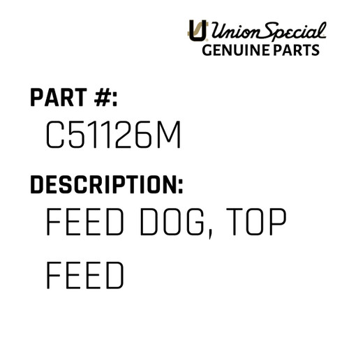 Feed Dog, Top Feed - Original Genuine Union Special Sewing Machine Part No. C51126M