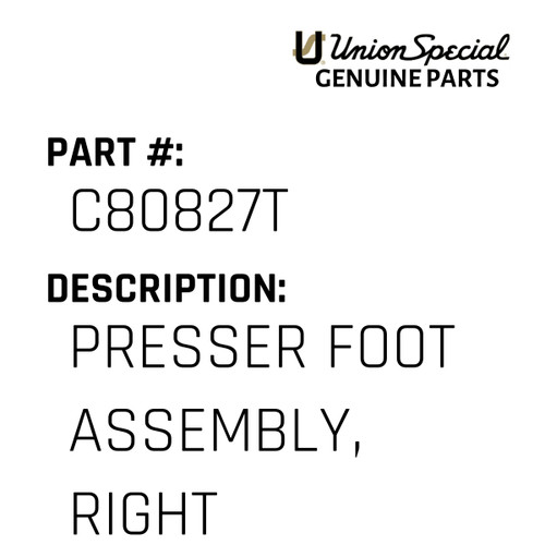 Presser Foot Assembly, Right - Original Genuine Union Special Sewing Machine Part No. C80827T