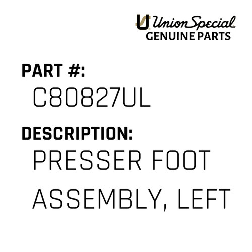 Presser Foot Assembly, Left - Original Genuine Union Special Sewing Machine Part No. C80827UL