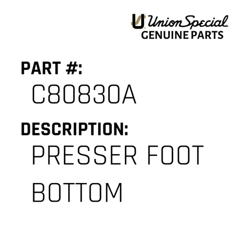 Presser Foot Bottom - Original Genuine Union Special Sewing Machine Part No. C80830A
